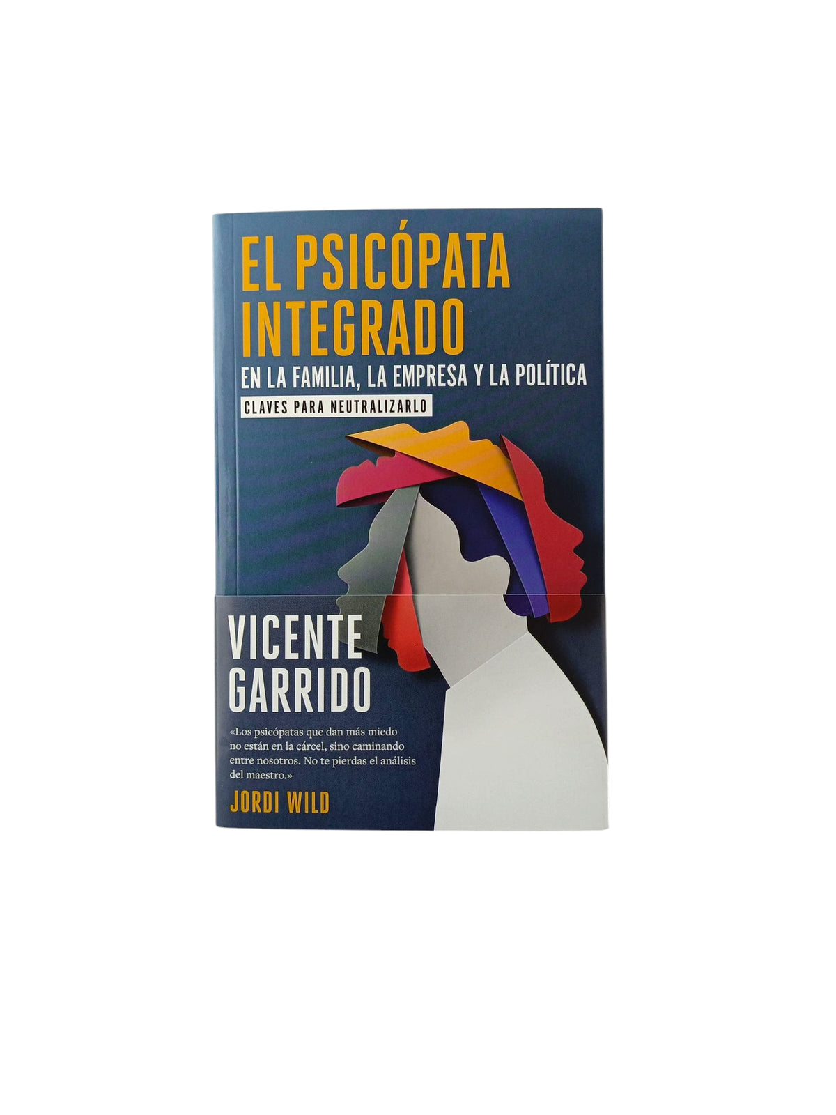 El psicópata integrado en la familia, la empresa y la política by Vicente Garrido Genovés