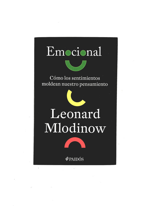 Emocional cómo los sentimientos moldean nuestro pensamiento by Leonard Mlodinow