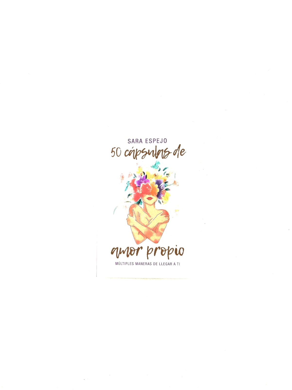 50 cápsulas de amor propio Múltiples maneras de llegar a ti by Sara Espejo