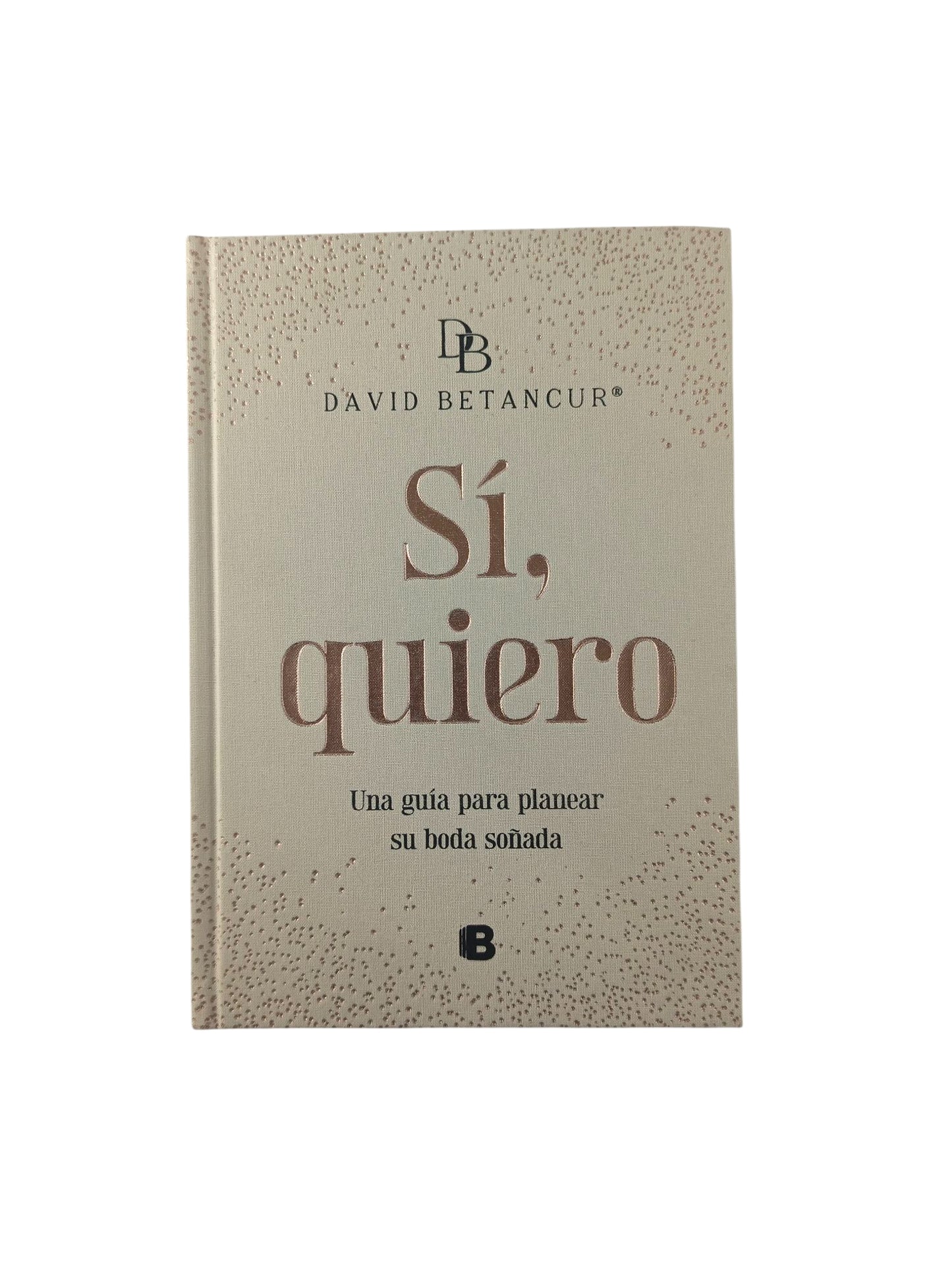 SÍ, Quiero una guía para planear tu boda soñada by David Betancur