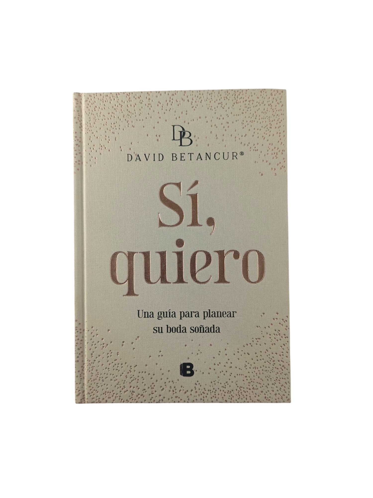 SÍ, Quiero una guía para planear tu boda soñada by David Betancur