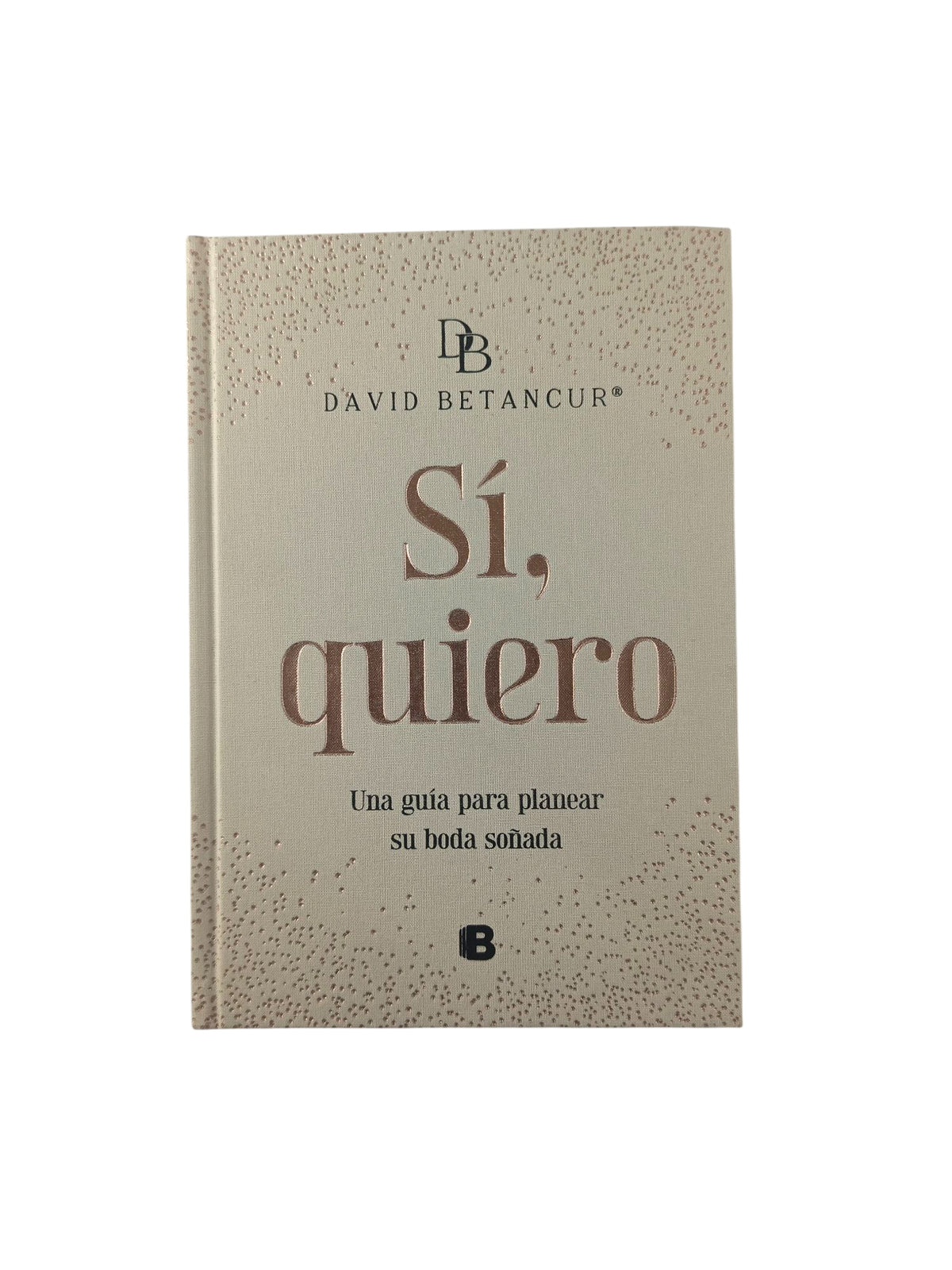 SÍ, Quiero una guía para planear tu boda soñada by David Betancur