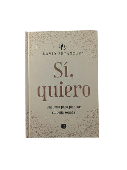 SÍ, Quiero una guía para planear tu boda soñada by David Betancur