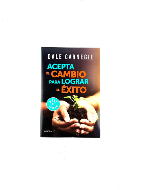 Acepta el cambio para lograr el éxito by Dale Carnegie
