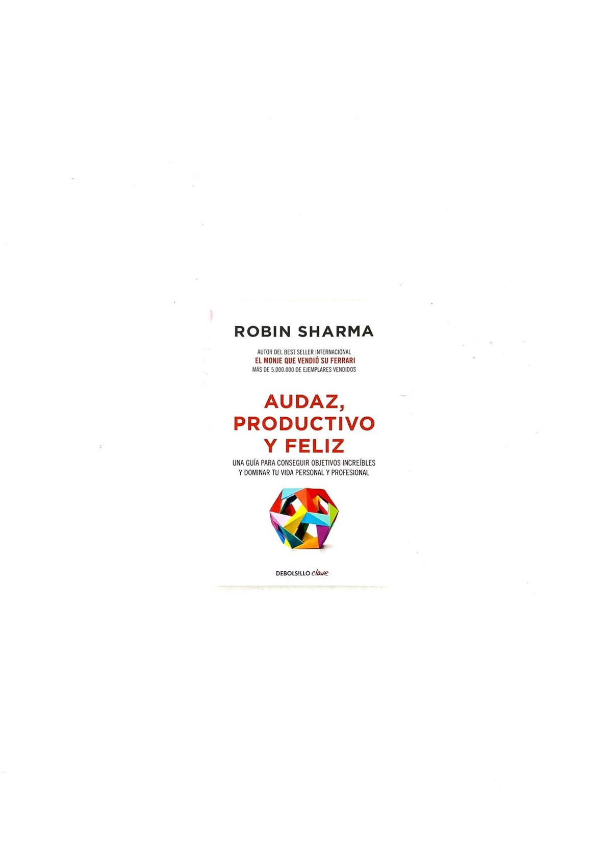 Audaz, productivo y feliz by Robin Sharma