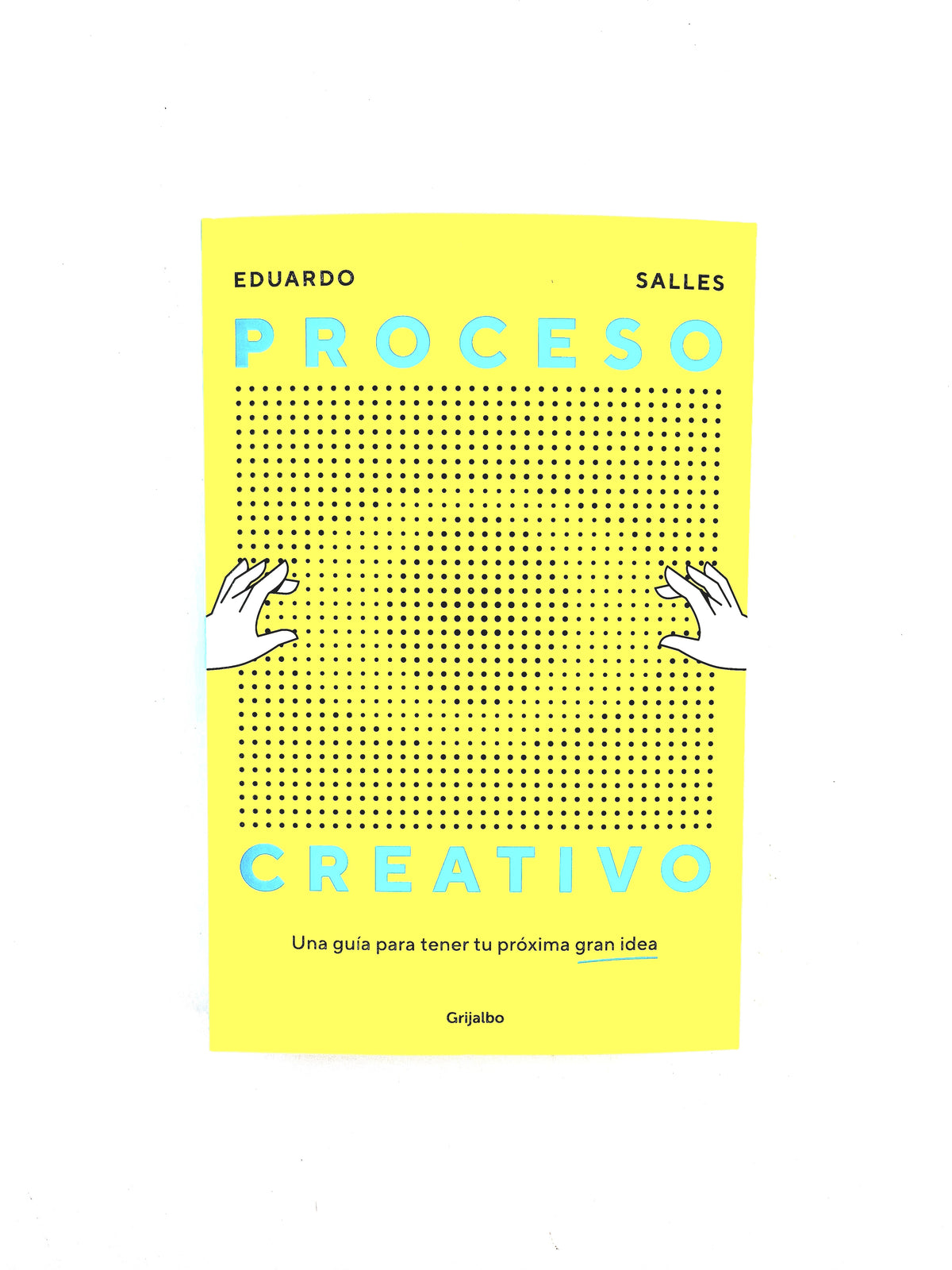Proceso Creativo una guía para tener tu próxima gran idea by Eduardo Salles