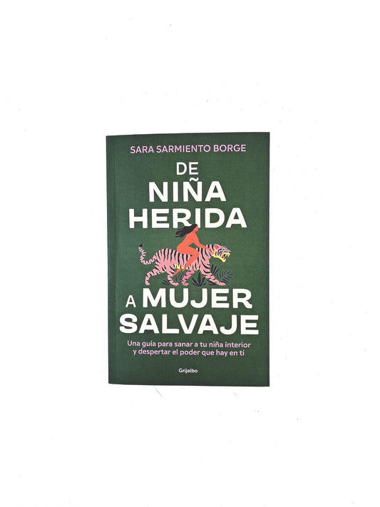 De niña herida a mujer salvaje by Sara Sarmiento Borge