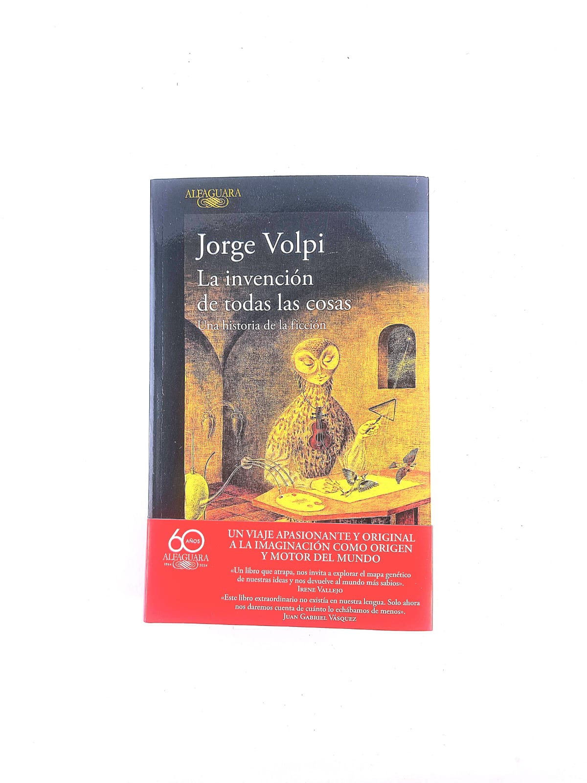 La invención de todas las cosas. Una historia de la ficción by Jorge Volpi
