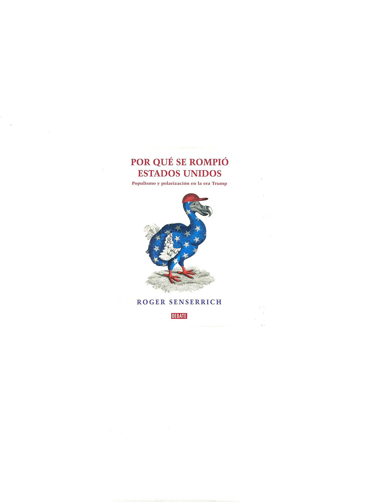 Por qué se rompió Estados Unidos by Roger Senserrich