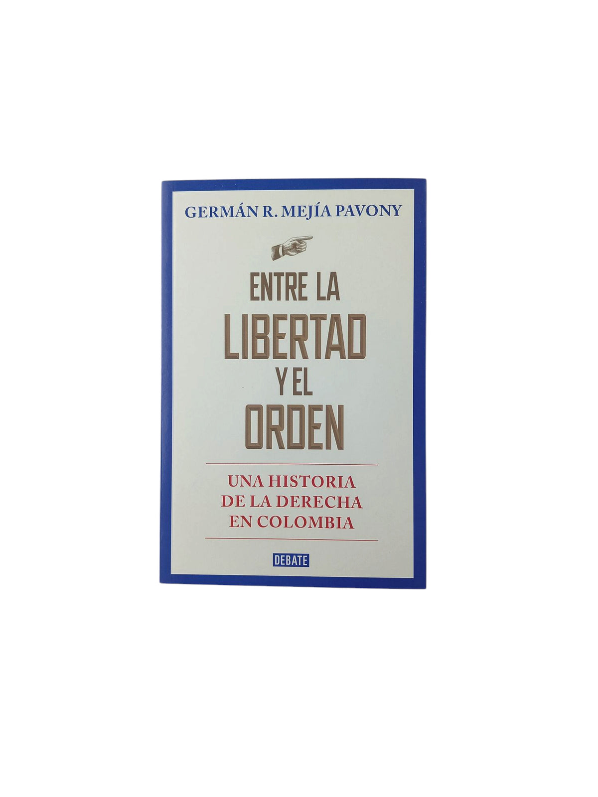 Entre la libertad y el orden by Germán R Mejía Pavony