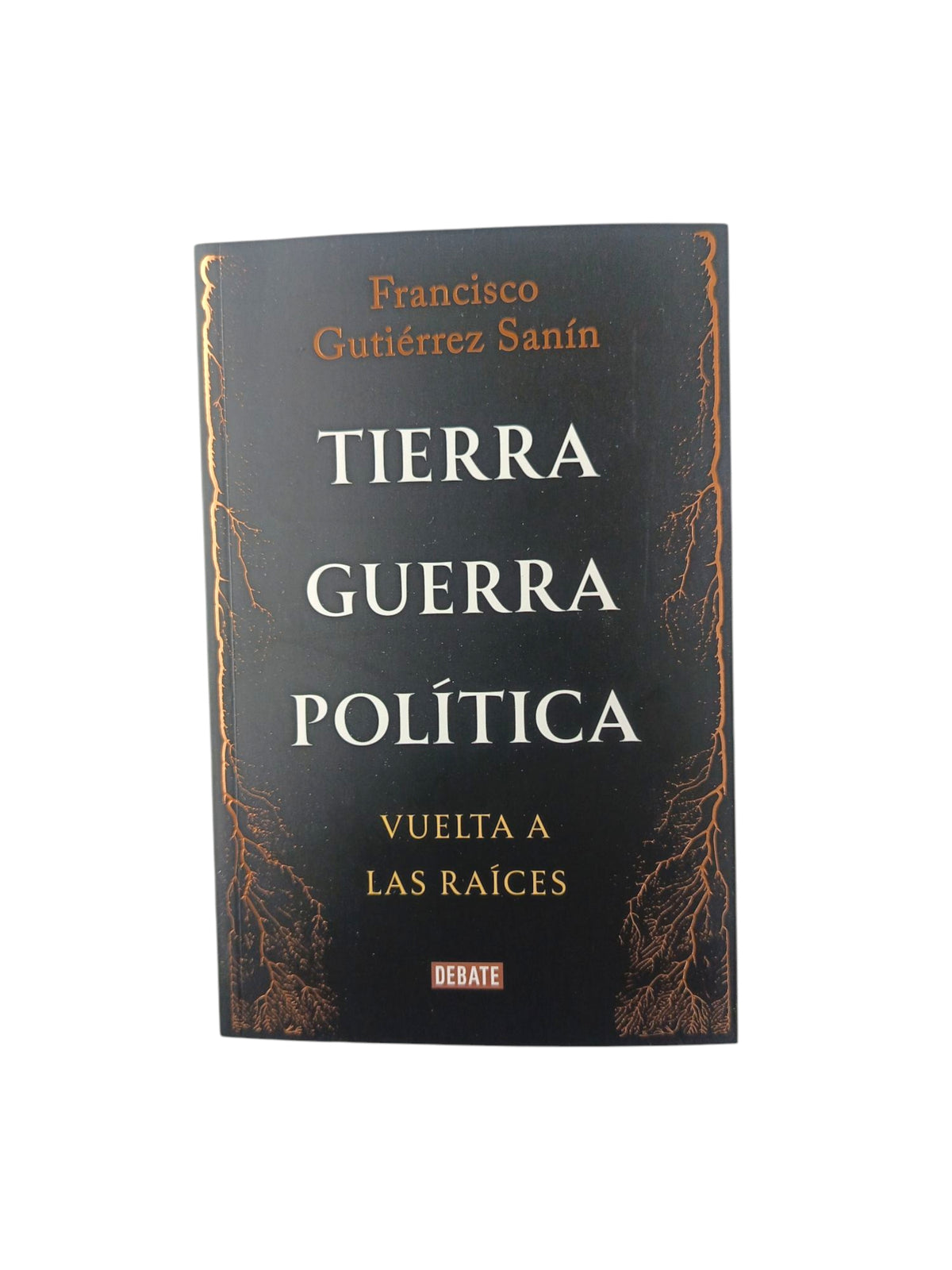 Tierra, guerra, política: vuelta a las raíces by Francisco Gutiérrez Sanín