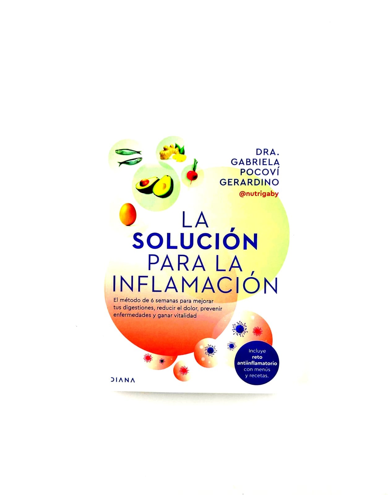 La solución para la inflamación. El método de 6 semanas para mejorar tus digestiones, reducir el dolor, prevenir enfermedades y ganar vitalidad