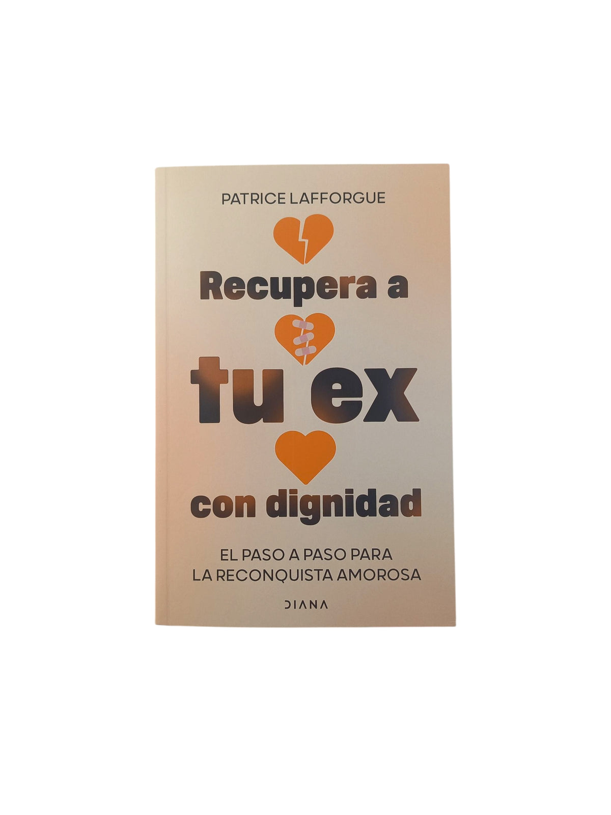 Recupera a tu ex con dignidad by Patrice Lafforgue