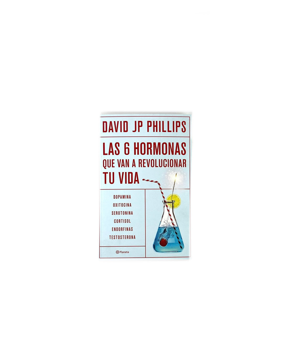 Las 6 hormonas que van a revolucionar tu vida by David JP Phillips