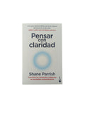 Pensar Con Claridad by Shane Parrish