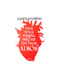 Nada nunca termina, pero hay que decir adiós by Alberto Villarreal