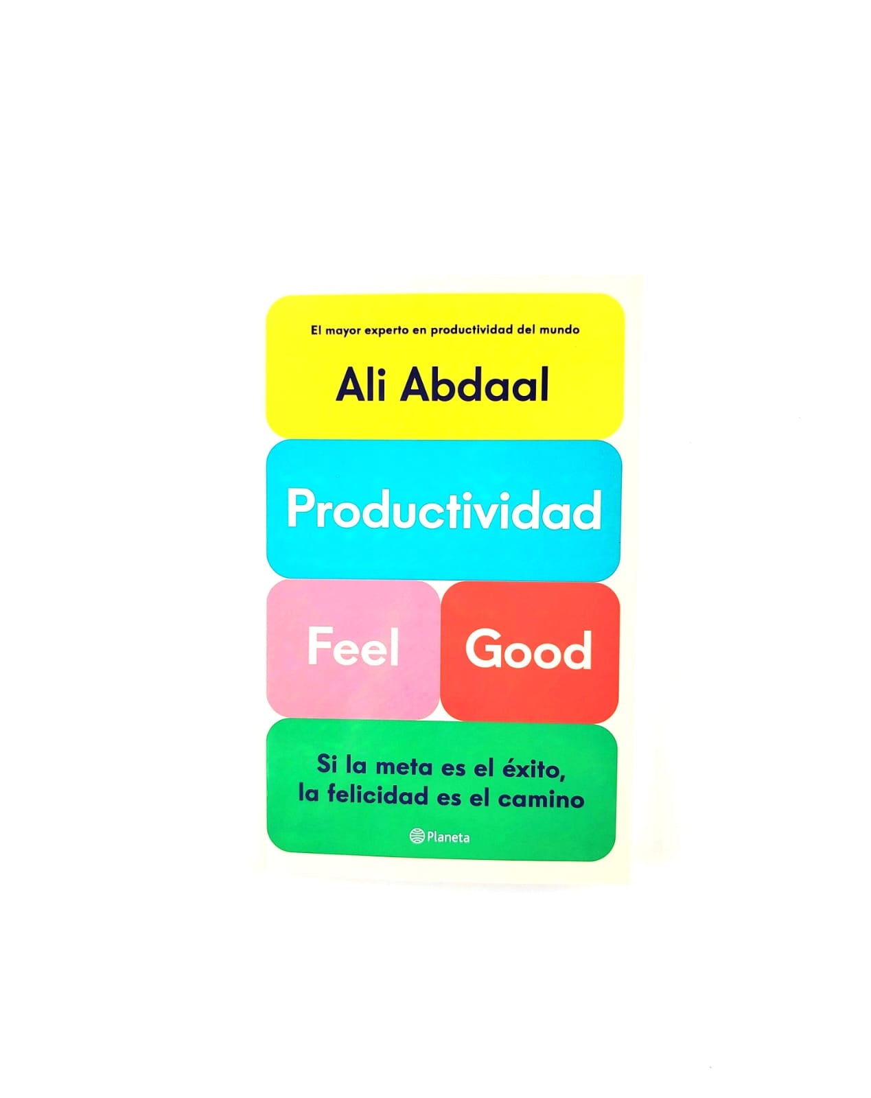 Productividad Feel Good. Si la meta es el éxito, la felicidad es el camino