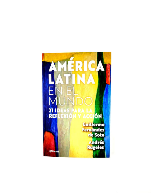 América latina en el mundo. 21 ideas para la reflexión y acción by Guillermo Fernández de Soto