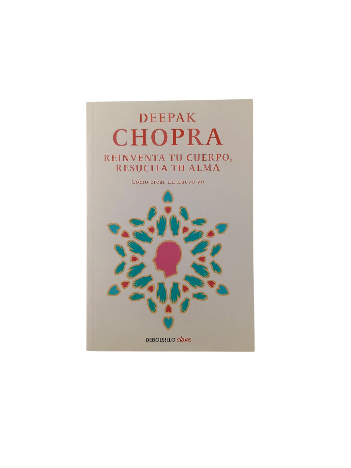 Reinventa tu cuerpo, resucita tu alma by Deepak Chopra