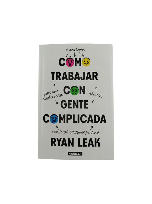 Como trabajar con gente complicada by Ryan Leak