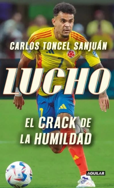 Lucho El Crack de la Humildad by Carlos Antonio Toncel Sanjuán