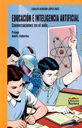 Educación e inteligencia artificial. Conversaciones en el aula by Carlos Hernán López Ruiz