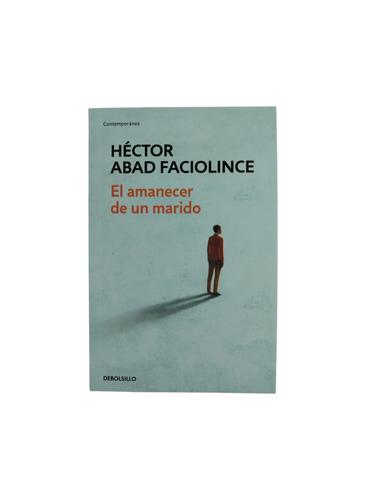 El amanecer de un marido by Héctor Abad faciolince