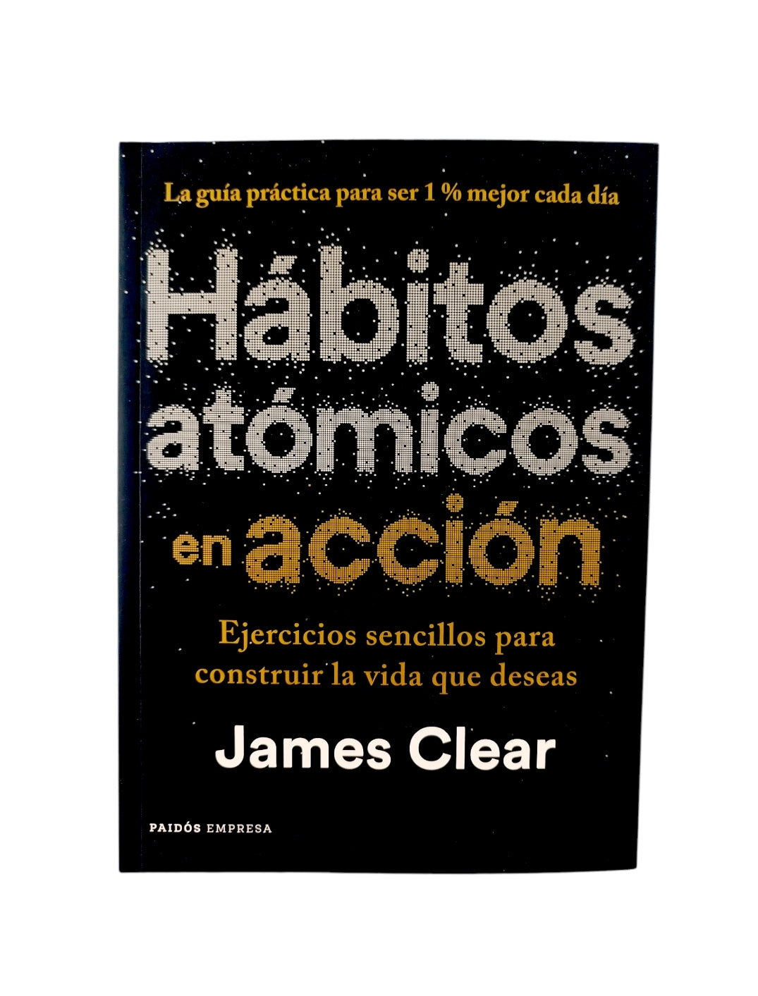 Hábitos Atómicos en Acción by James Clear