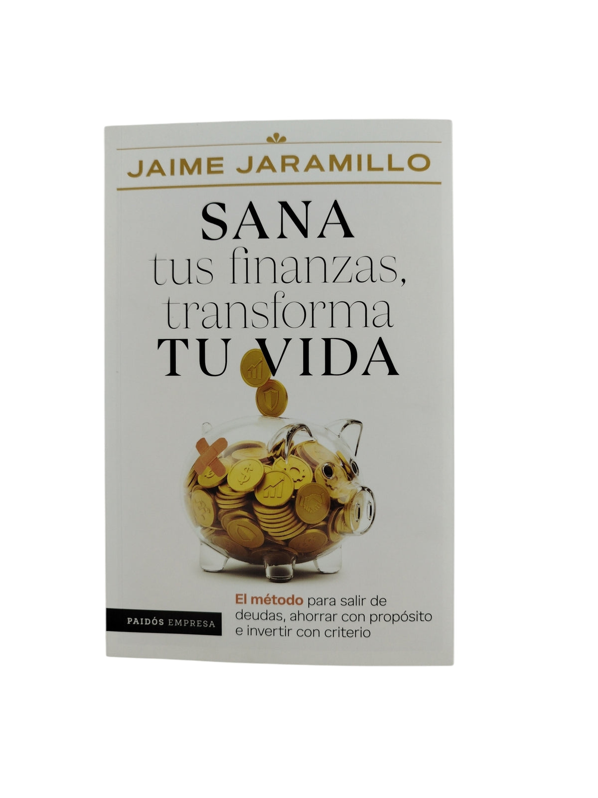 Sana Tus Finanzas,Transforma Tu Vida by Jaime Jaramillo