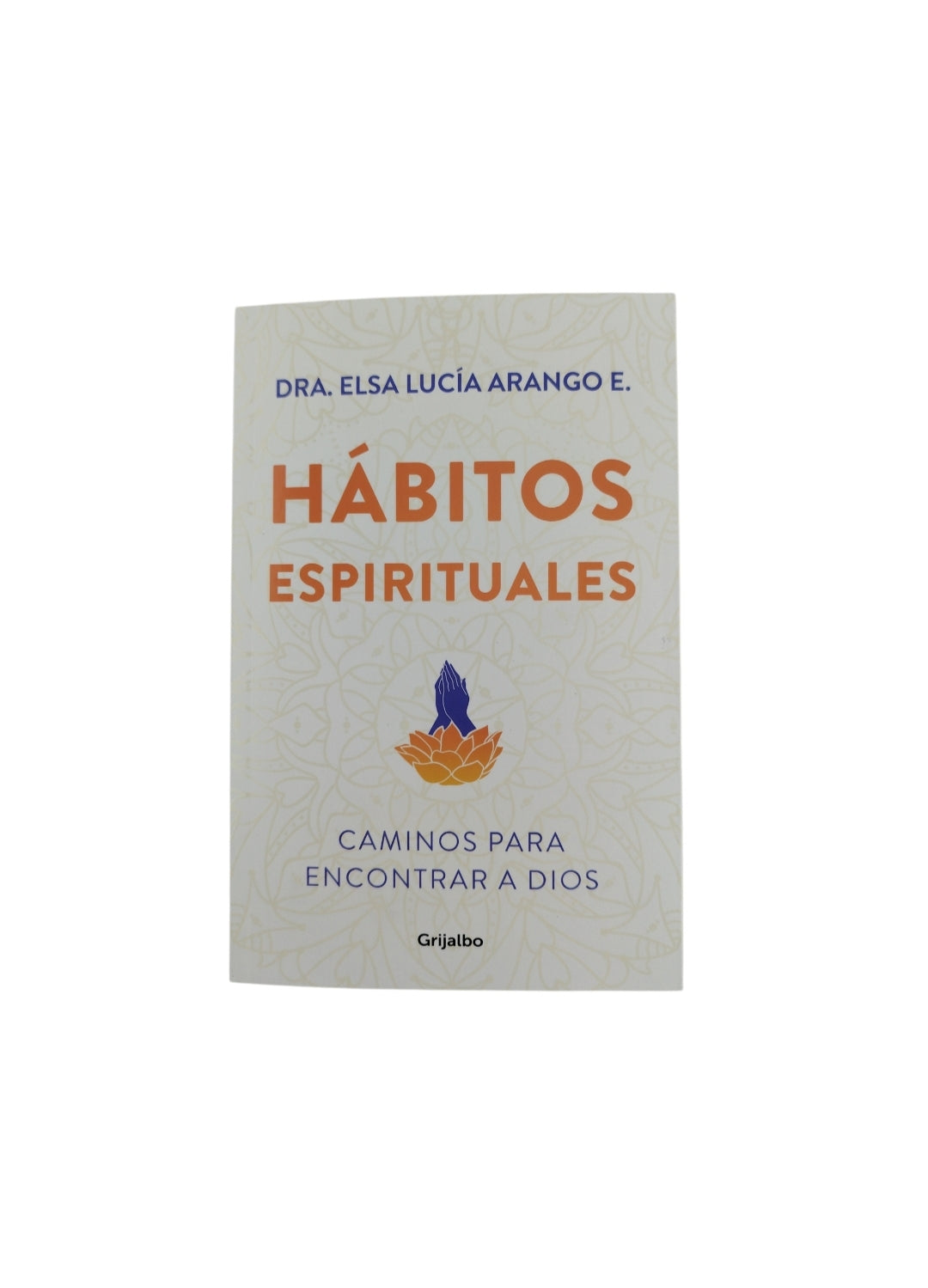 Hábitos espirituales by Dra. Elsa Lucia Arango
