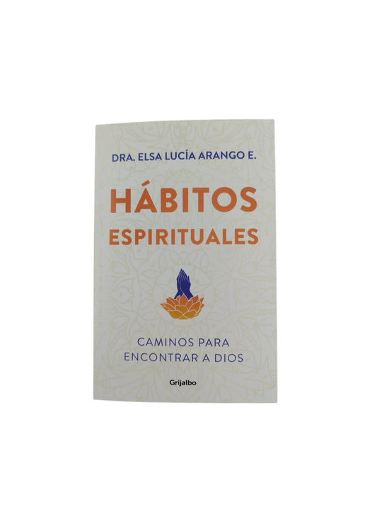 Hábitos espirituales by Dra. Elsa Lucia Arango