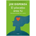 El placebo eres tú by Joe Dispenza