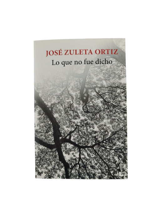 Lo Que No Fue Dicho by José Zuleta Ortiz