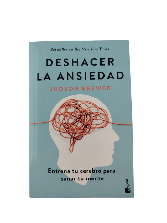 Deshacer la ansiedad by Judson Brewer