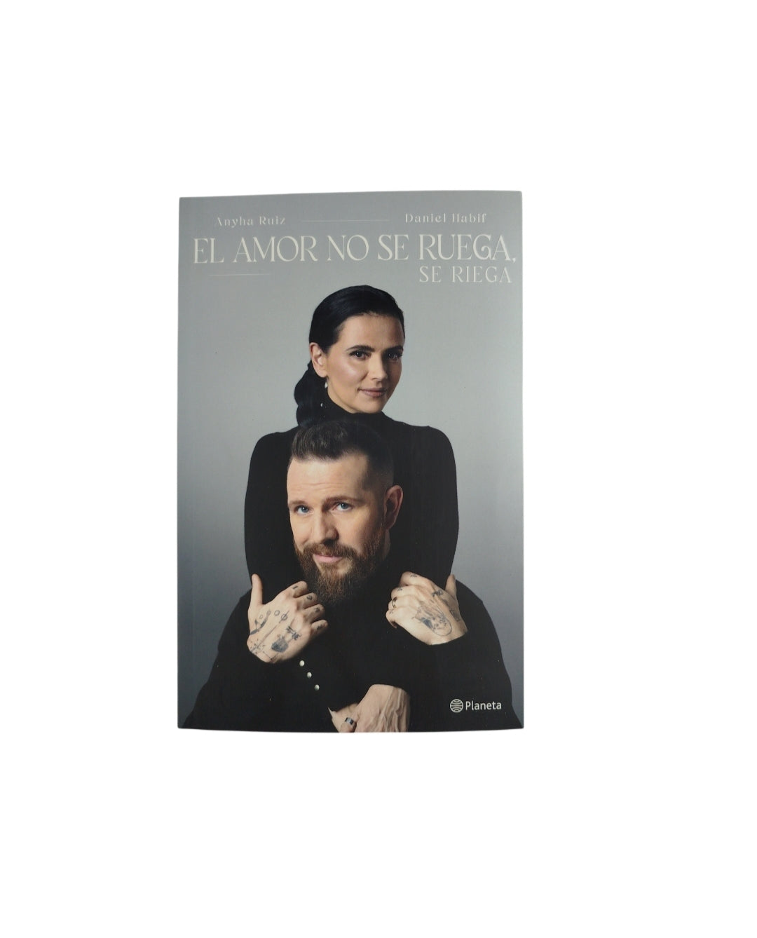 El amor no se ruega, se riega by Anyha Ruiz Daniel Habif