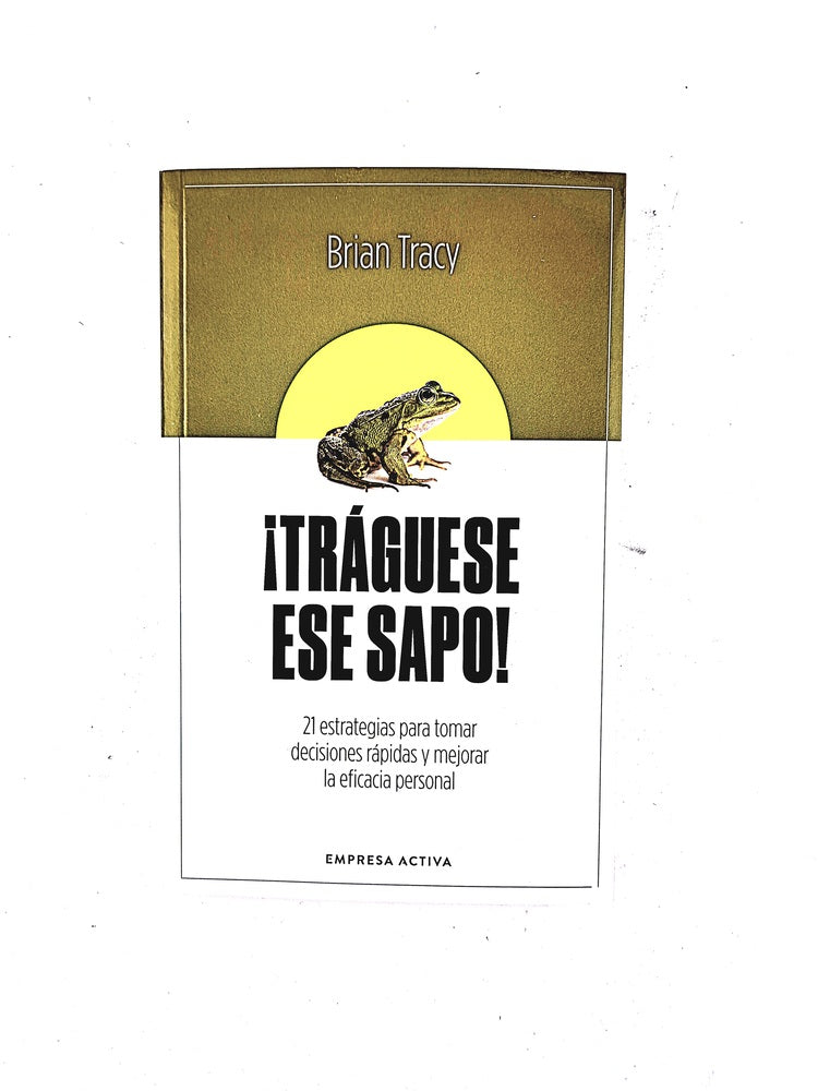 ¡Tráguese ese sapo! by Brian Tracy
