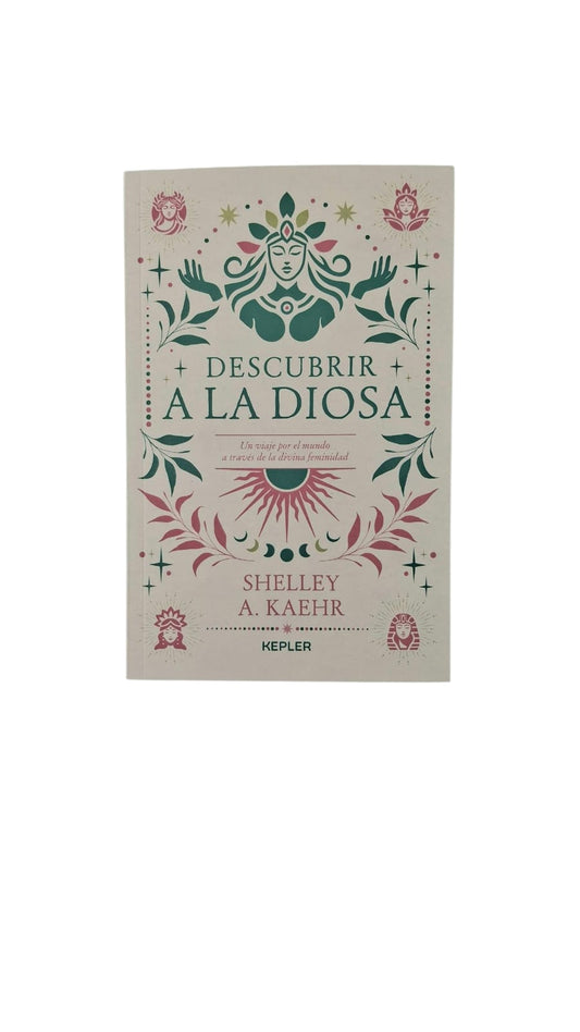 Descubrir a la diosa: un viaje por el mundo a través de la divina feminidad