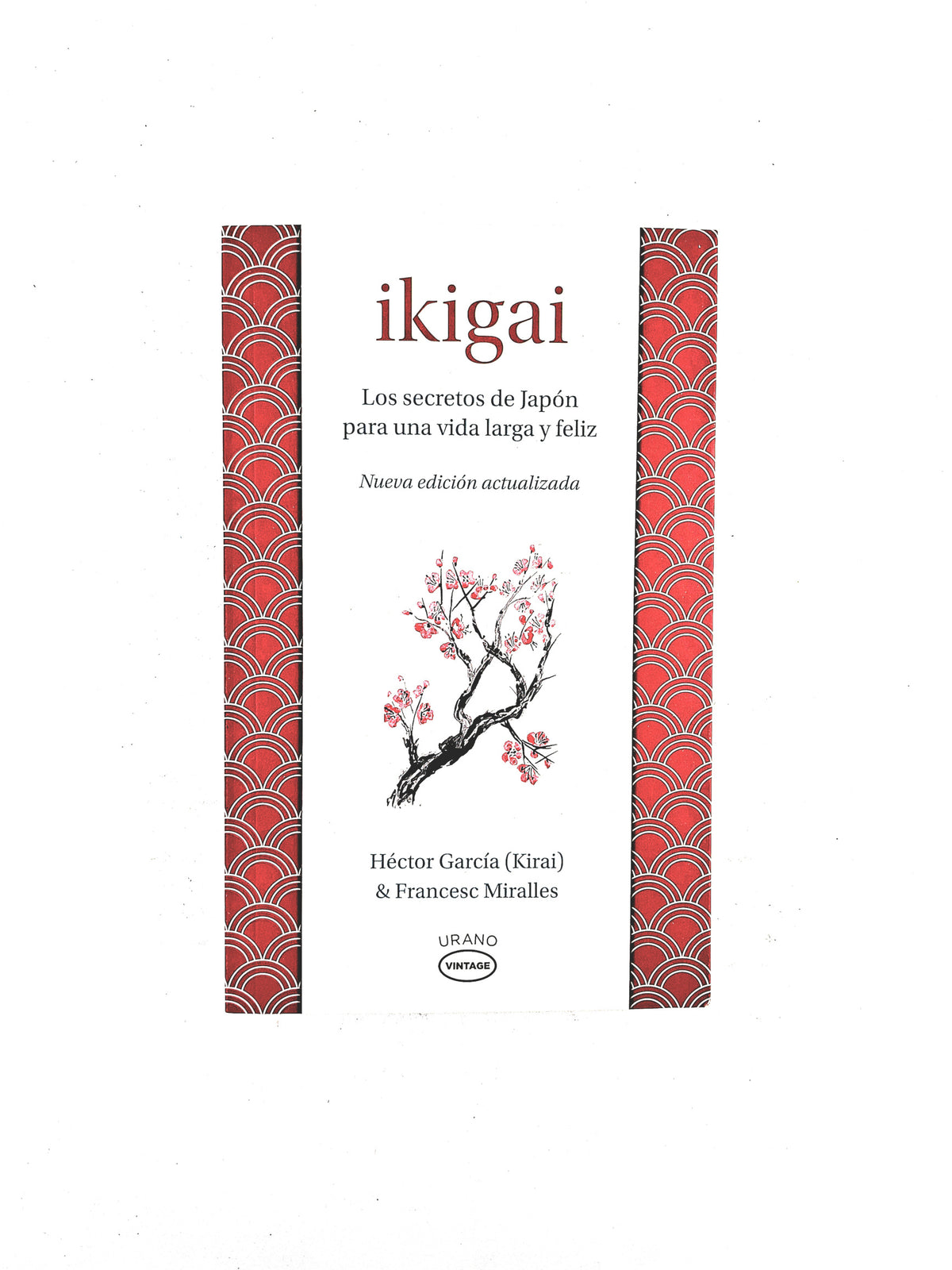 Ikigai Los secretos de Japón para una vida larga y feliz by Hector García (Kirai) & Francesc Miralles