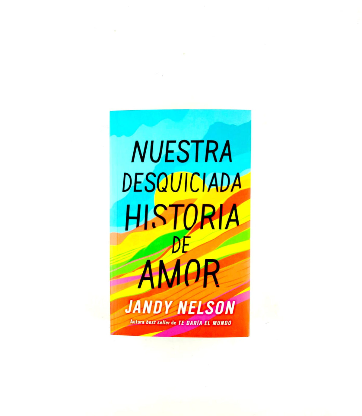 Nuestra desquiciada historia de amor by Jandy Nelson