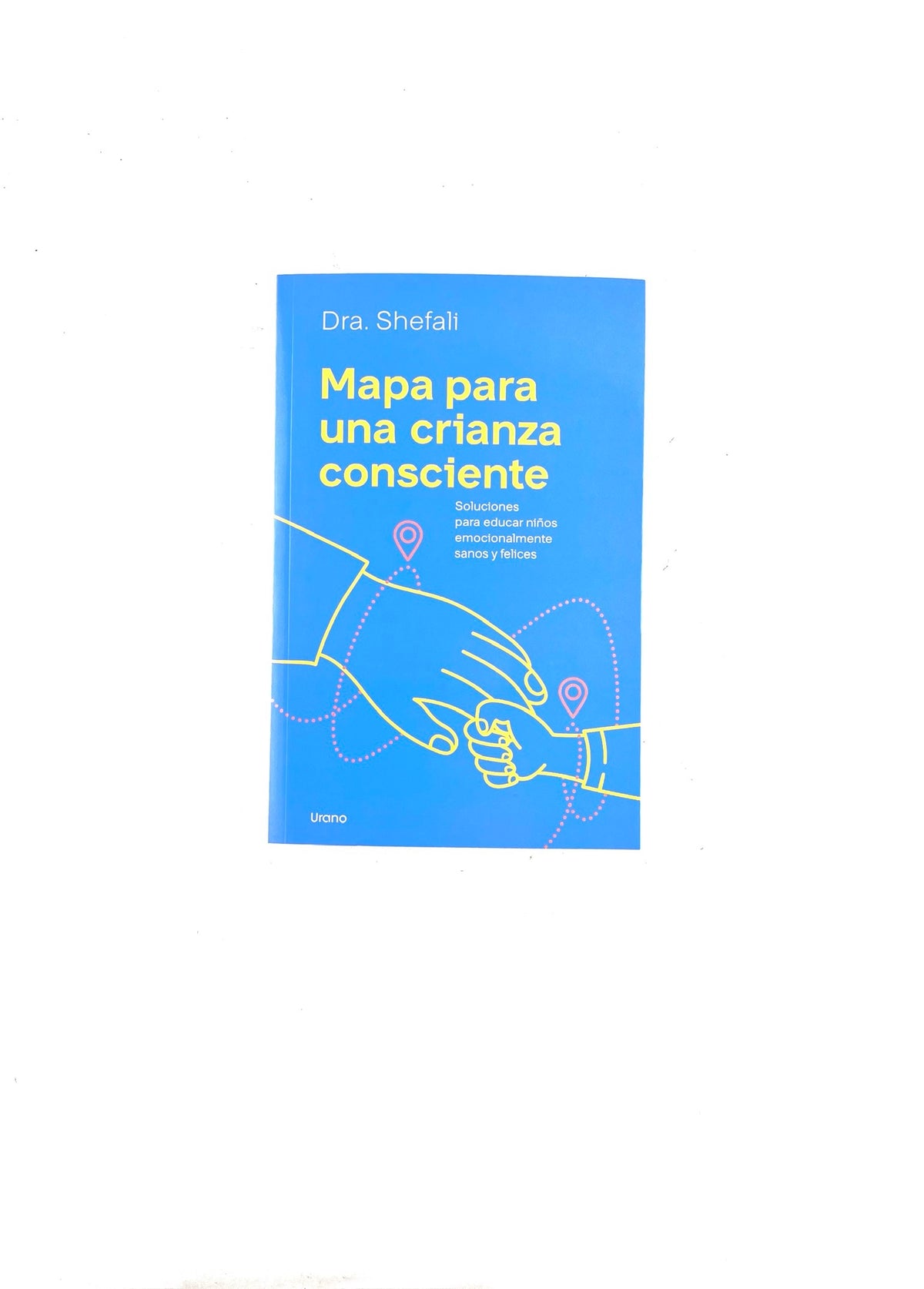 Mapa para una crianza consciente by Dra. Shefali