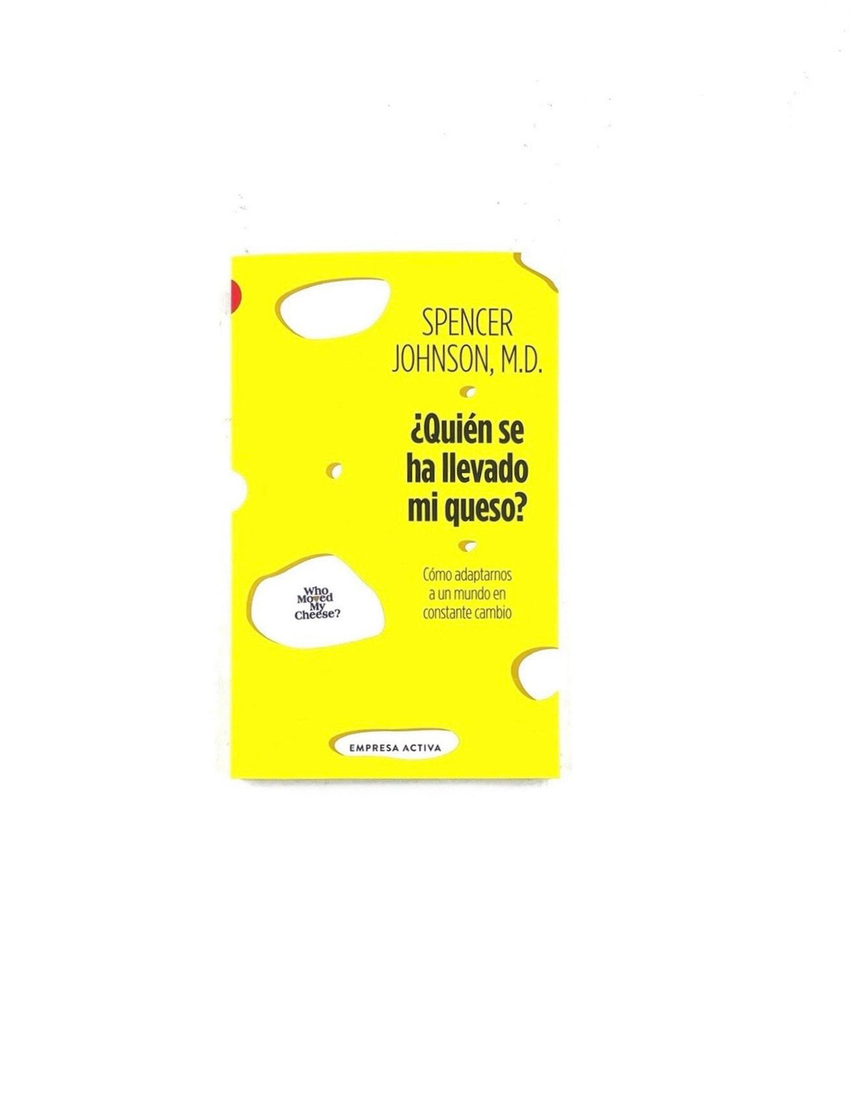 ¿Quién se ha llevado mi queso? by Spencer Johnson, M.D