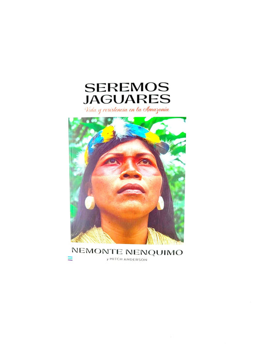 Seremos jaguares. Vida y resistencia en la Amazonía