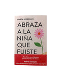 Abraza a la niña que fuiste by Marta Segrelles