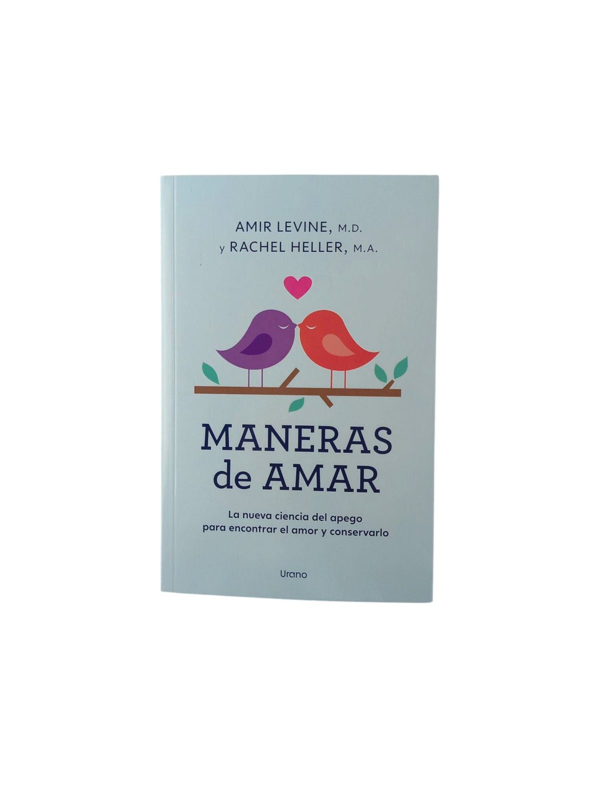 Maneras de amar La nueva ciencia del apego para encontrar el amor y conservarlo by Rachel Heller