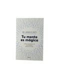 Tu mente es mágica by James Doty