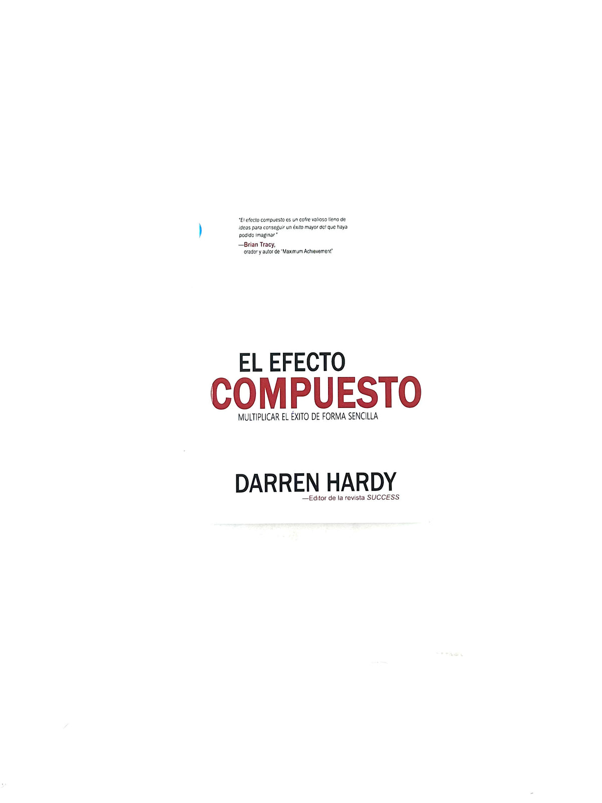 El efecto compuesto multiplicar el éxito de manera sencilla by Darren Hardy