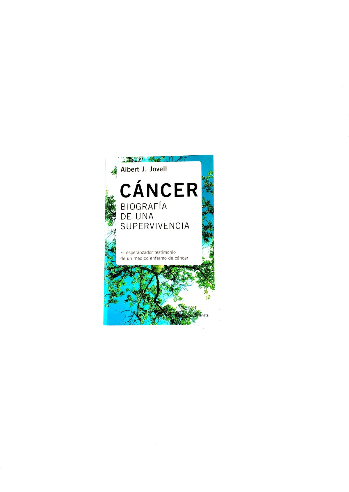 Cáncer biografía de una supervivencia by Albert J Jovell