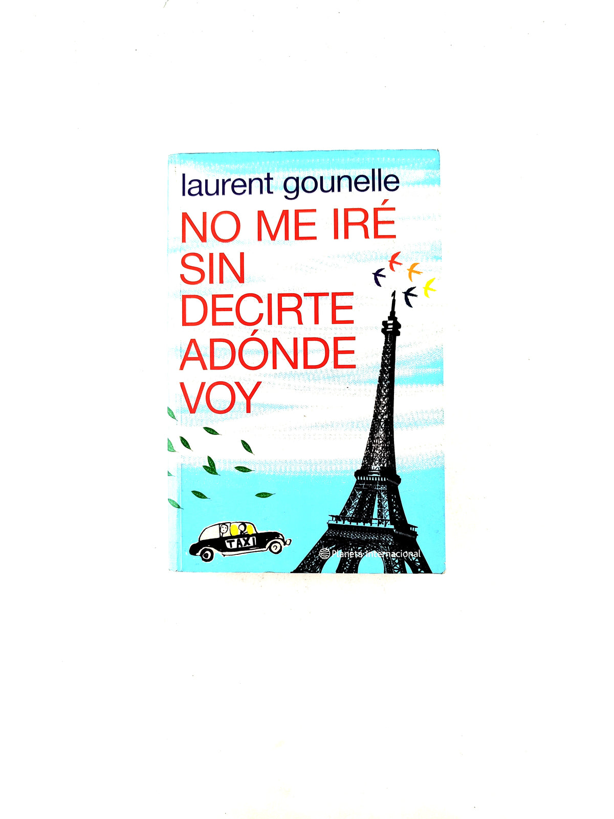 No me iré sin decirte adónde voy by Laurent Gounelle