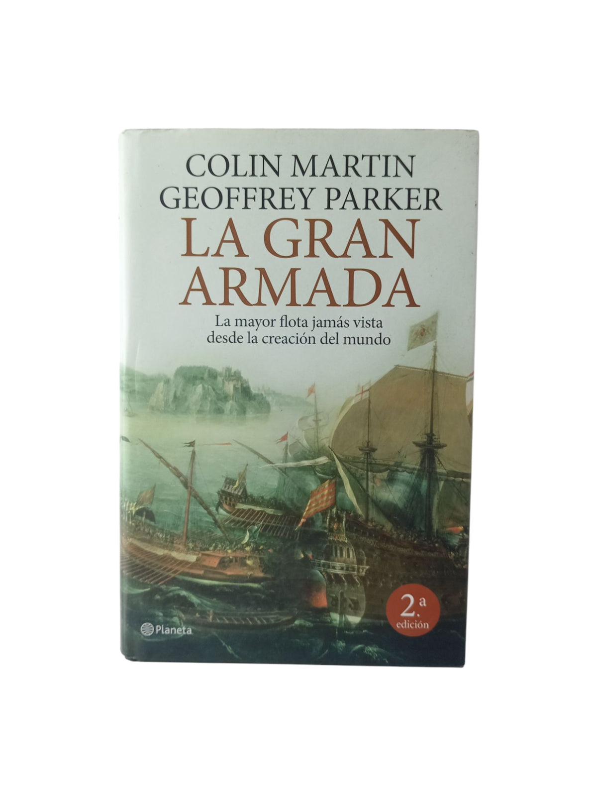 La gran armada. La mayor flota jamás vista desde la creación del mundo by Colin Martin, Geoffrey Parker