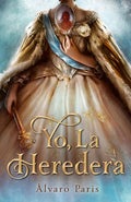 Yo, la heredera by Álvaro Paris